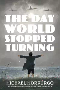 The Day the World Stopped Turning - Michael Morpurgo